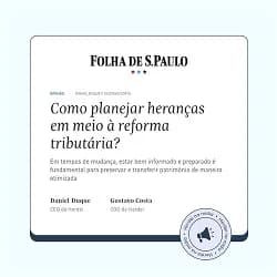 Como planejar heranças em meio à reforma tributária?
